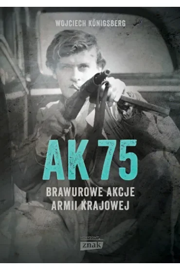 AK 75. Brawurowe akcje Armii Krajowej