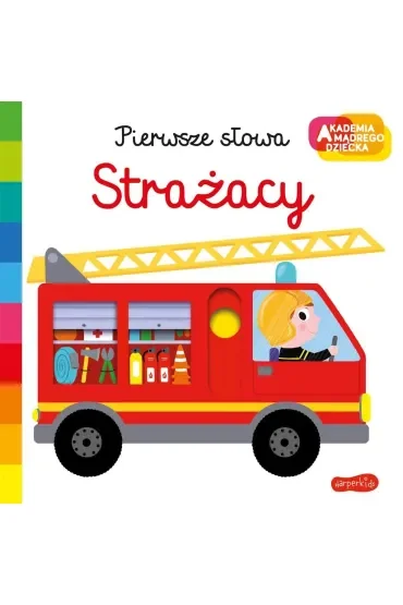 Strażacy. Akademia Mądrego Dziecka. Pierwsze słowa