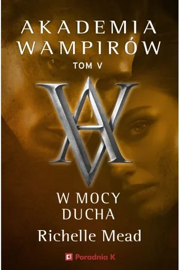 W mocy ducha. Akademia wampirów. Tom 5