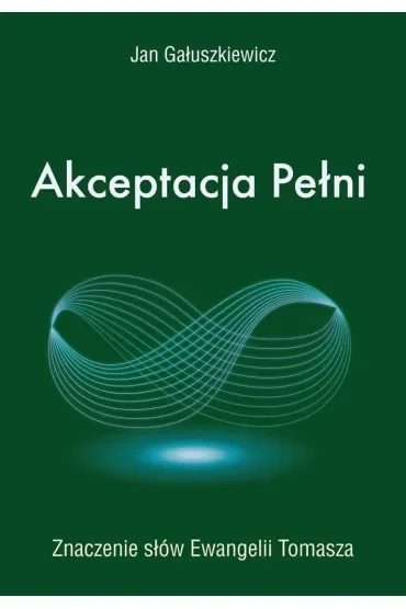 Akceptacja Pełni. Znaczenie słów Ewangelii Tomasza