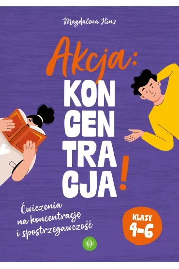 Akcja: Koncentracja! Ćwiczenia na koncentrację i spostrzegawczość klasy 4–6