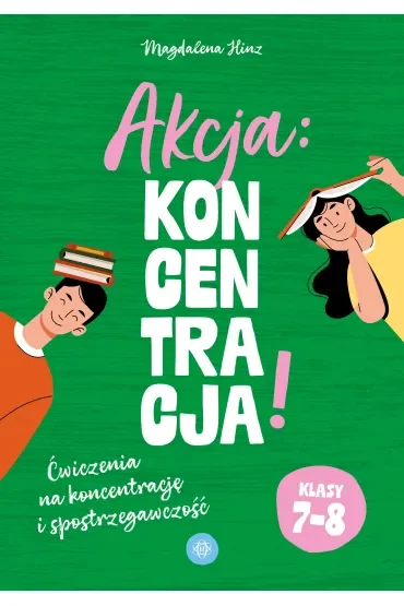 Akcja: Koncentracja! Ćwiczenia na koncentrację i spostrzegawczość klasy 7–8