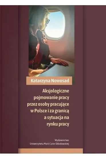 Aksjologiczne pojmowanie pracy przez osoby pracujące w Polsce i za granicą a sytuacja na rynku pracy