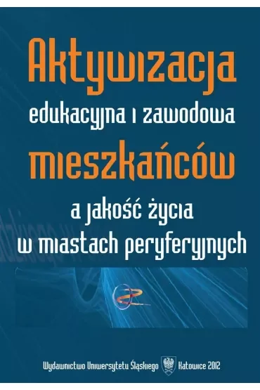 Aktywizacja edukacyjna i zawodowa mieszkańców a jakość życia w miastach peryferyjnych