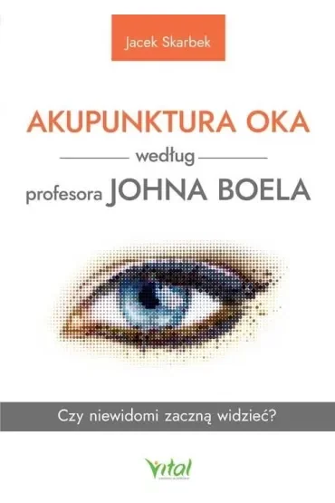 Akupunktura oka według profesora Johna Boela. Czy niewidomi zaczną widzieć?