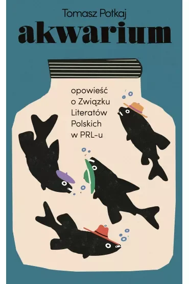 Akwarium. Opowieść o Związku Literatów Polskich w PRL-u