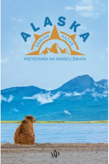 Alaska. Przystanek na krańcu świata