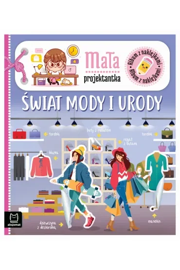 Album z naklejkami. Mała projektantka. Świat mody i urody