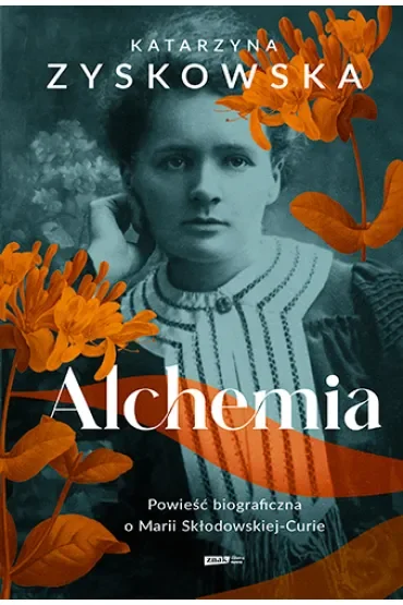 Alchemia. Powieść biograficzna o Marii Skłodowskiej