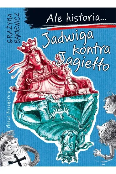 Jadwiga kontra Jagiełło. Ale historia...