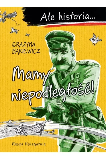 Ale historia? Mamy niepodległość!