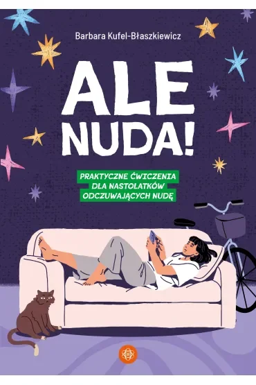 Ale nuda! Praktyczne ćwiczenia dla nastolatków odczuwających nudę