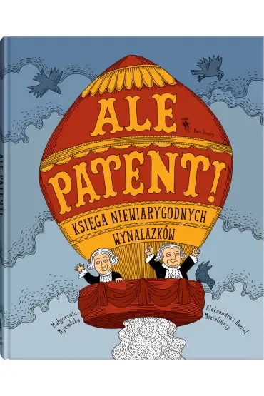 Ale patent! Księga niewiarygodnych wynalazków