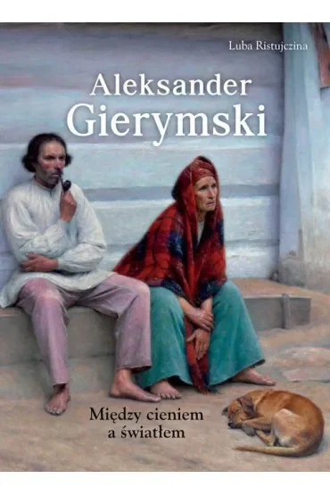 Aleksander Gierymski. Między światłem a cieniem