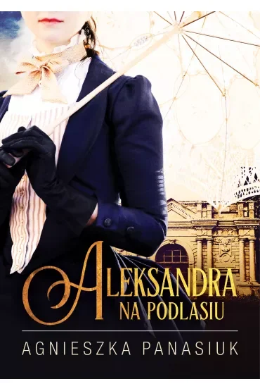 Aleksandra. Na Podlasiu. Tom 3