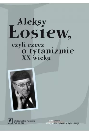 Aleksy Łosiew czyli rzecz o tytanizmie XX wieku