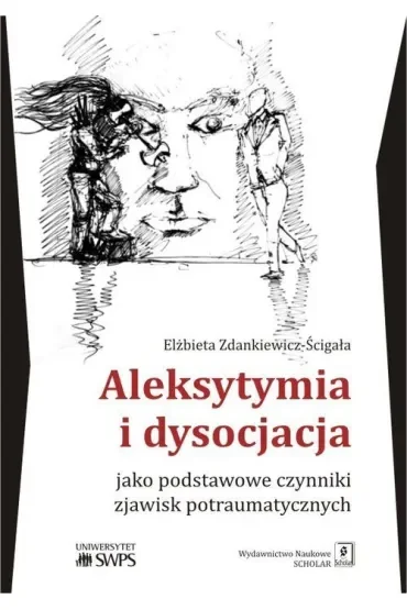 Aleksytymia i dysocjacja jako podstawowe czynniki zjawisk potraumatycznych