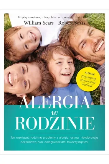 Alergia w rodzinie. Jak rozwiązać rodzinne problemy z alergią, astmą, nietolerancją pokarmową oraz dolegliwościami towarzyszącymi