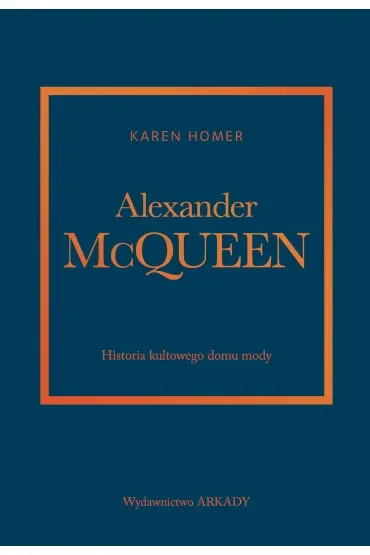 Alexander McQueen. Historia kultowego domu mody