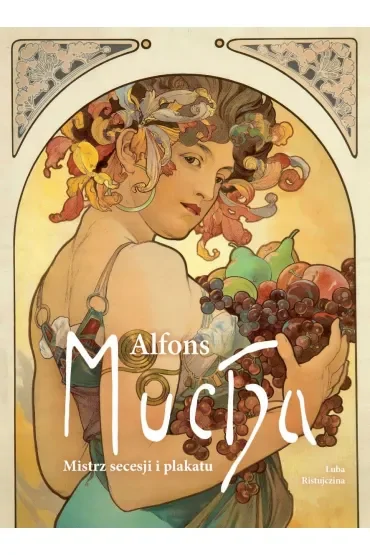 Alfons Mucha. Mistrz secesji i plakatu
