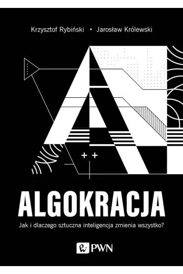 ALGOKRACJA. Jak i dlaczego sztuczna inteligencja zmienia wszystko?