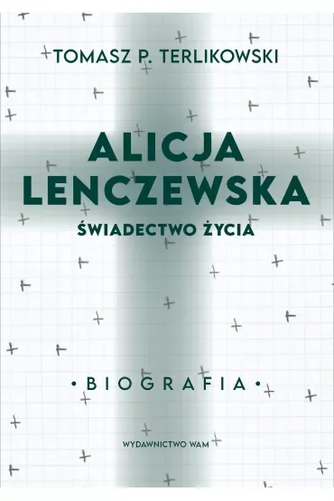 Alicja Lenczewska. Świadectwo życia