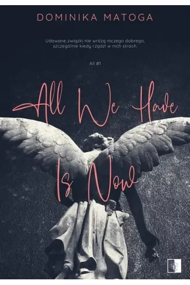 All We Have Is Now. All. Tom 1
