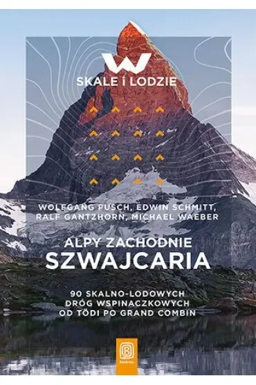 Alpy Zachodnie. Szwajcaria. 90 skalno-lodowych dróg wspinaczkowych od Tödi po Grand Combin
