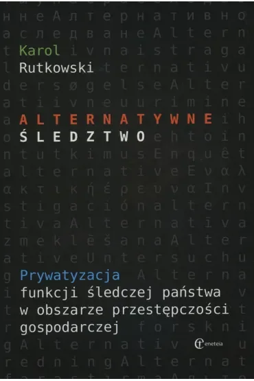 Alternatywne śledztwo. Prywatyzacja funkcji śledczej państwa w obszarze przestępczości gospodarczej