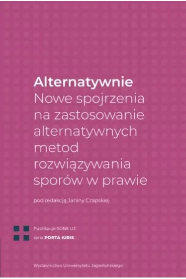 Alternatywnie. Nowe spojrzenia na zastosowanie alternatywnych metod rozwiązywania sporów w prawie