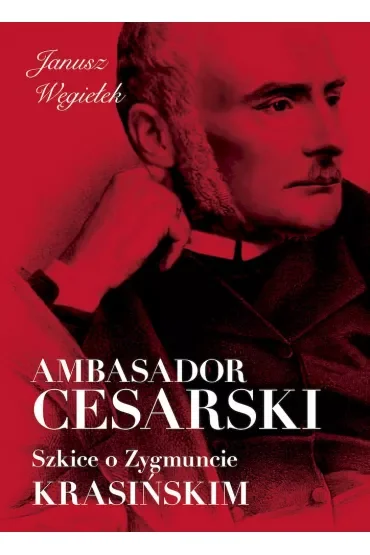 Ambasador cesarski. Szkice o Zygmuncie Krasińskim