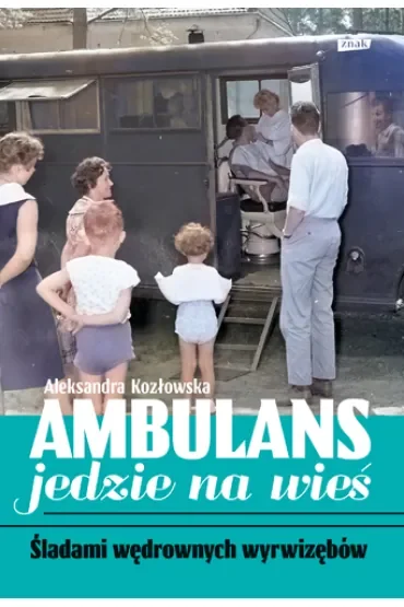 Ambulans jedzie na wieś. Śladami wędrownych wyrwizębów