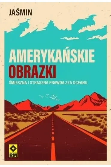 Amerykańskie obrazki Śmieszna i straszna prawda zza oceanu