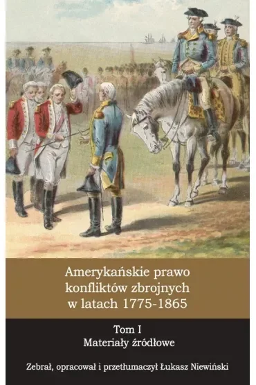 Amerykańskie prawo konfliktów zbrojnych. Tom 1