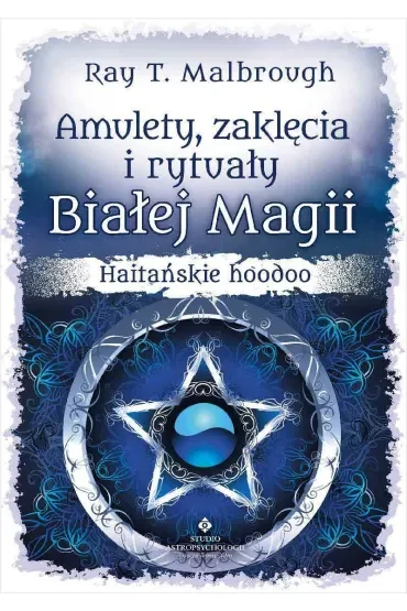 Amulety, zaklęcia i rytuały Białej Magii. Haitańskie hoodoo