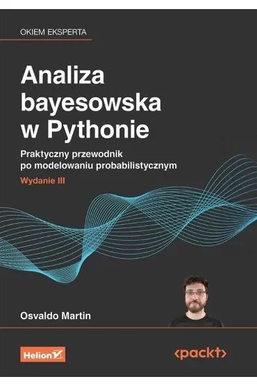 Analiza bayesowska w Pythonie. Praktyczny przewodnik po modelowaniu probabilistycznym. Wydanie III