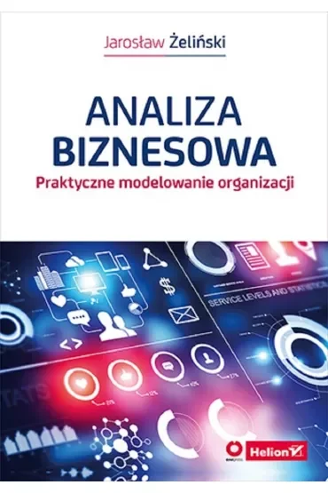 Analiza biznesowa. Praktyczne modelowanie organizacji