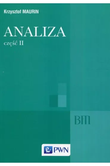Analiza. Część 2. Ogólne struktury matematyki, funkcje algebraiczne, całkowanie, analiza tensorowa
