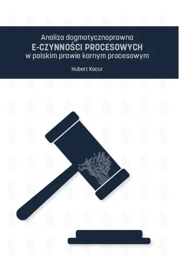Analiza dogmatycznoprawna e-czynności procesowych w polskim prawie karnym procesowym