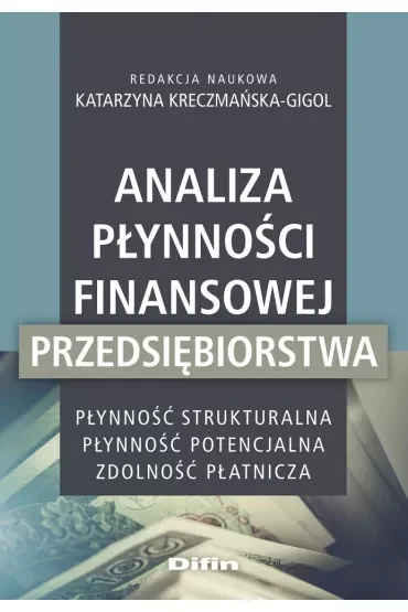 Analiza płynności finansowej przedsiębiorstwa. Płynność strukturalna, płynność potencjalna, zdolność płatnicza