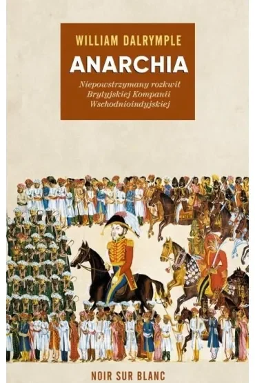 Anarchia. Niepowstrzymany rozkwit Brytyjskiej Kompanii Wschodnioindyjskiej