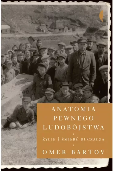 Anatomia pewnego ludobójstwa. Życie i śmierć Buczacza