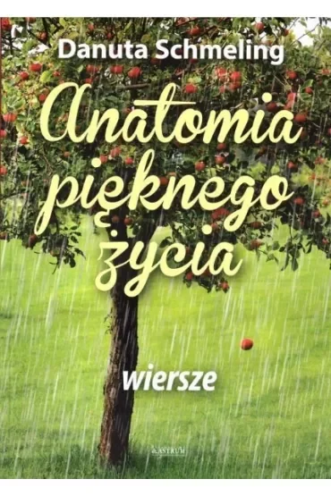 Anatomia pięknego życia. Wiersze
