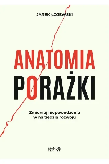 Anatomia porażki. Zmieniaj niepowodzenia w narzędzia rozwoju
