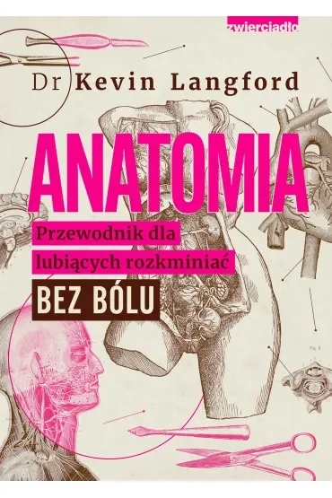 Anatomia. Przewodnik dla lubiących rozkminiać bez bólu