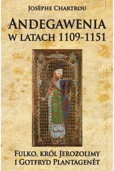 Andegawenia w latach 1109-1151. Fulko, król Jerozolimy i Gotfryd Plantagenet