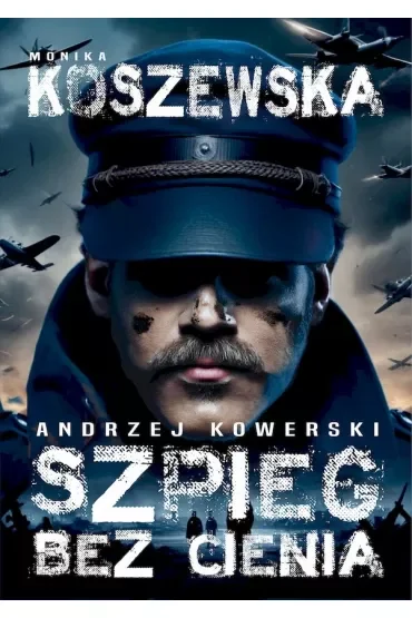 Andrzej Kowerski. Szpieg bez cienia