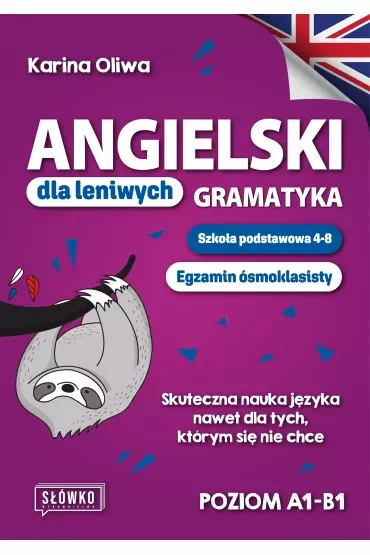 Angielski dla leniwych. Gramatyka. Szkoła podstawowa 4-8. Egzamin ósmoklasisty. Skuteczna nauka języka nawet dla tych, którym się nie chce