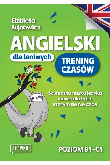 Angielski dla leniwych. Trening czasów Skuteczna nauka języka nawet dla tych, którym się nie chce