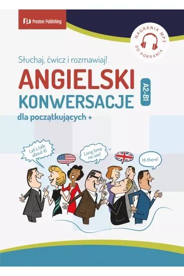 Angielski. Konwersacje dla początkujących. Słuchaj, ćwicz i rozmawiaj Poziom A2-B1